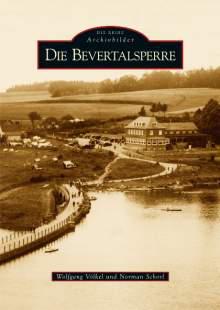 Die Bevertalsperre - Zeitgeschichte von Wolfgang Völkel und Norman Schorl - Die Bevertalsperre - Zeitgeschichte von Wolfgang Völkel und Norman Schorl -