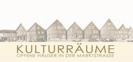 Kulturräume: Offene Häuser in der Marktstraße Kulturräume: Offene Häuser in der Marktstraße